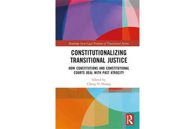 Book cover. The background is a mixture of differently coloured circles. Title: Constitutionalizing Transitional Justice How Constitutions and Constitutional Courts Deal with Past Atrocity. Edited By Cheng-Yi Huang. Published by Routledge